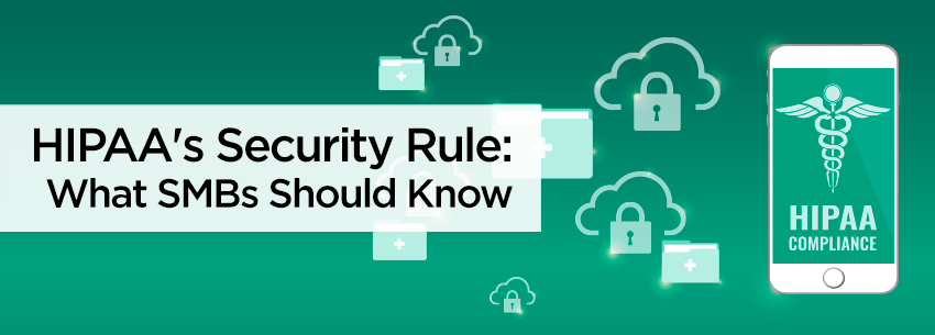 BLOG-Wk-1-Grp-A-HIPAAs-Security-Rule-What-SMBs-Should-Know