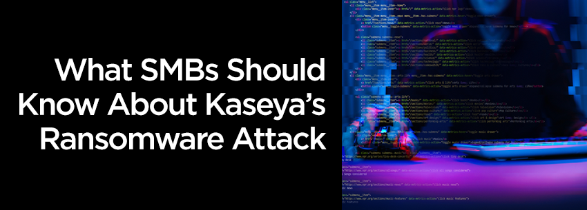 What SMBs Should Know About Kaseya’s Ransomware Attack